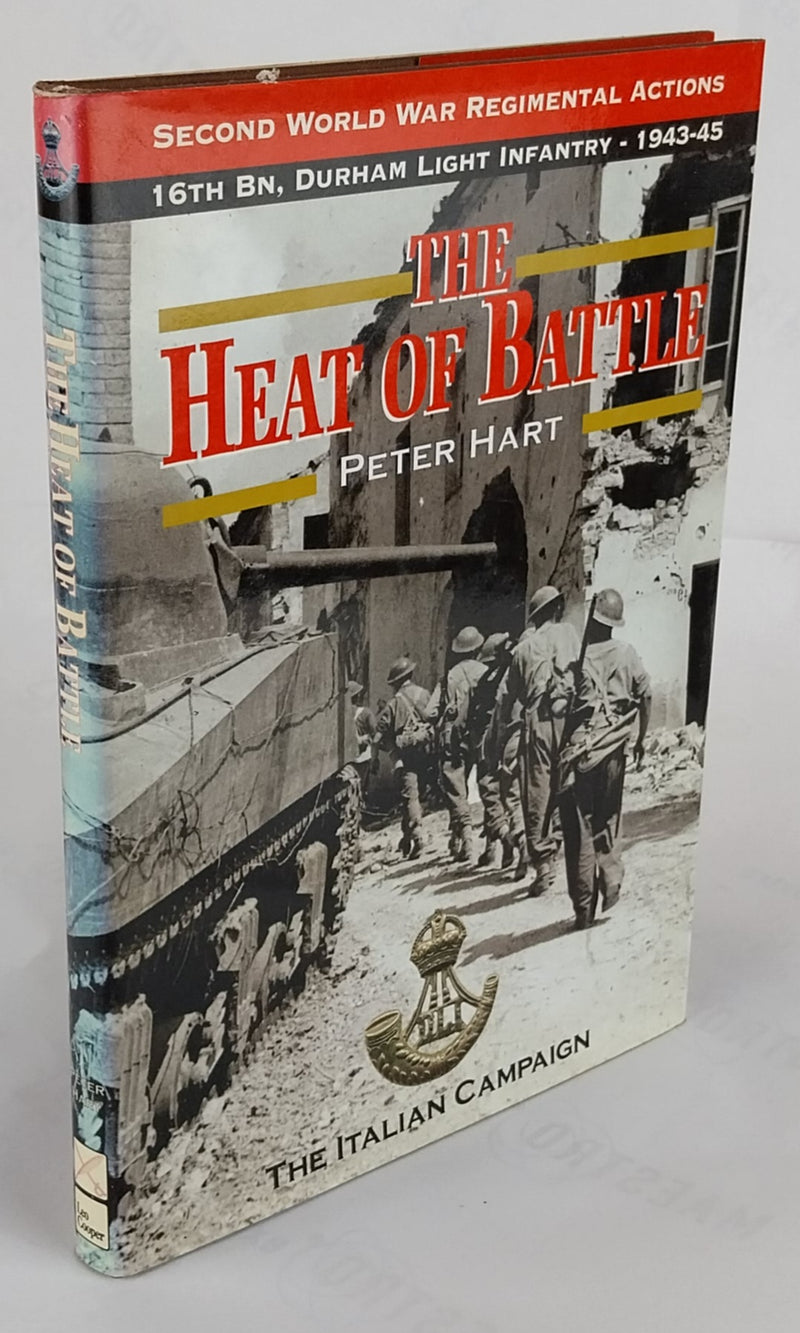 The Heat of Battle: The 16th Battalion Durham Light Infantry : The Italian Campaign, 1943-1945