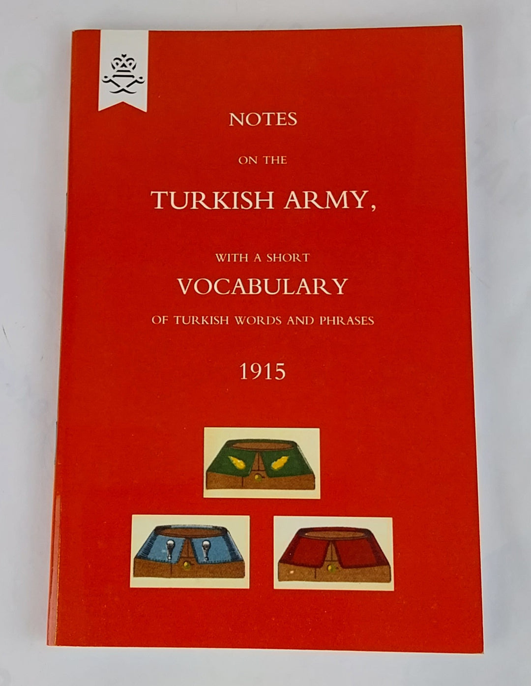 Notes on the Turkish Army, with a Short Vocabulary of Turkish Words and Phrases. 1915.
