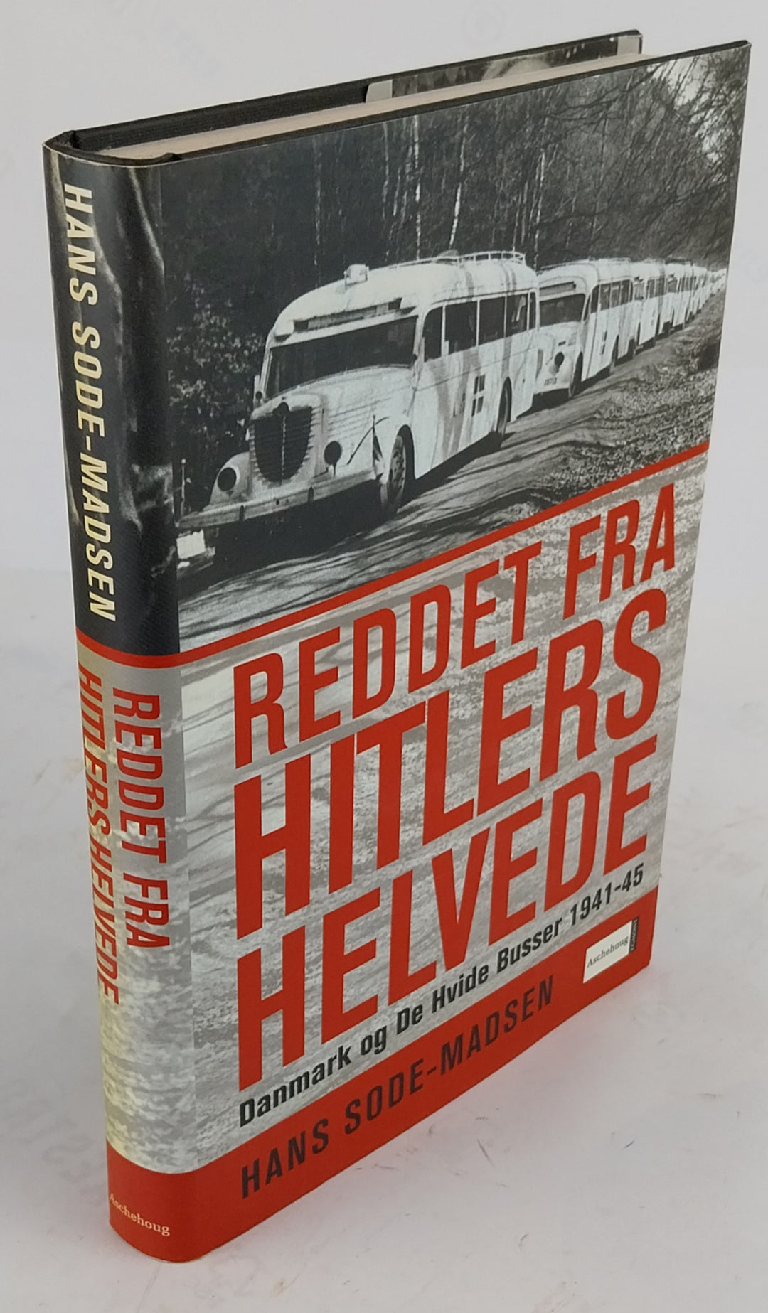 Reddet fra Hitlers helvede. Danmark og De Hvide Busser 1941-45.