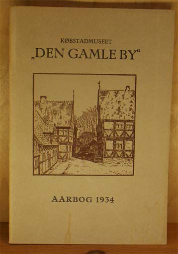 Købstadmuseet Den Gamle By. Årbog 1934
