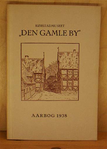 Købstadmuseet Den Gamle By. Årbog 1938