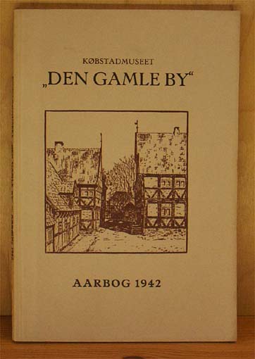 Købstadmuseet Den Gamle By. Årbog 1942