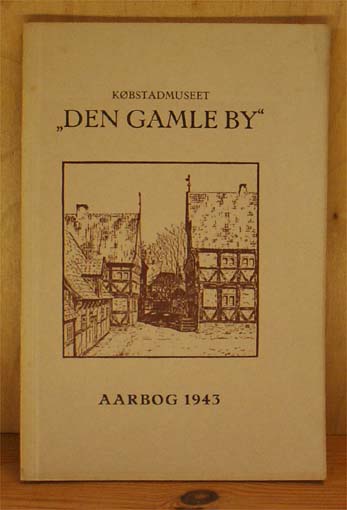 Købstadmuseet Den Gamle By. Årbog 1943