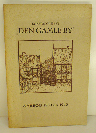 Købstadmuseet Den Gamle By. Årbog 1939 og 1940
