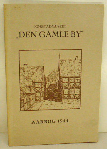 Købstadmuseet Den Gamle By. Årbog 1944