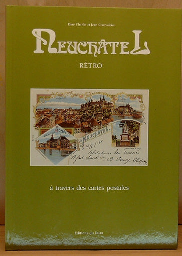 Neuchatel. Retro, a travers des cartes postales