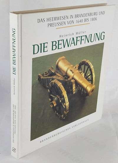 Das Heerwesen in Brandenburg und Preußen von 1640-1806. Die Bewaffnung