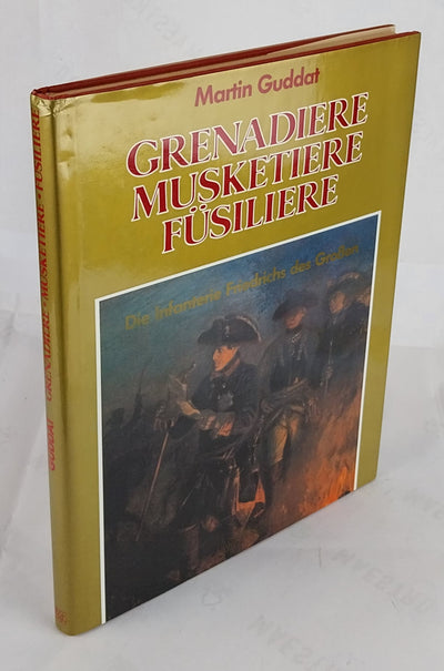 Grenadiere - Musketiere - Füsiliere