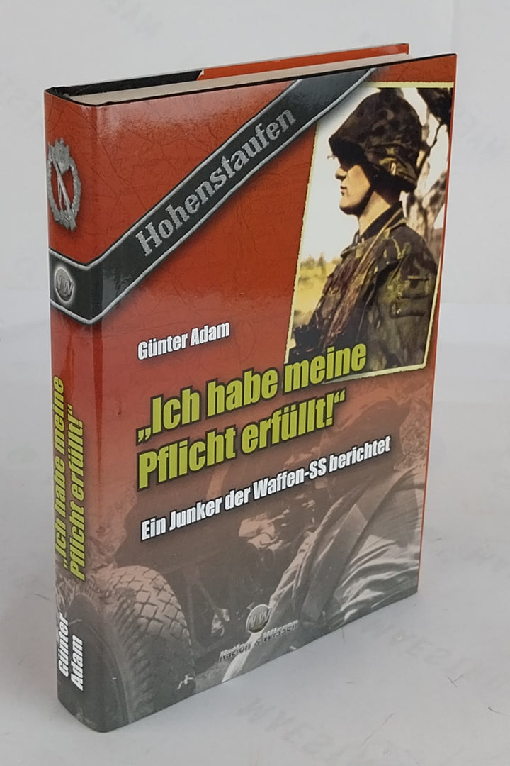 Ich habe meine Pflicht erfüllt ! Ein Junker der Waffen-SS berichtet.