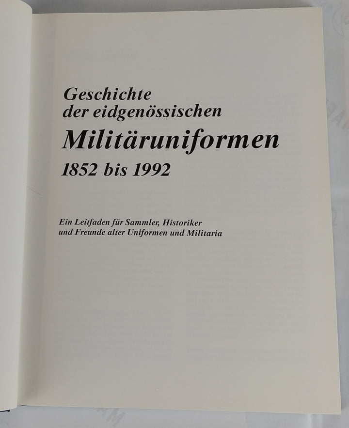Geschichte der eidgenössischen Militäruniformen 1852 bis 1992. Ein Leitfaden für Sammler, Historiker und Freunde alter Uniformen und Militaria.