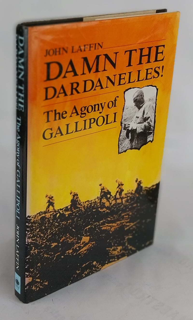 Damn the Dardanelles. The Agony of Gallipoli