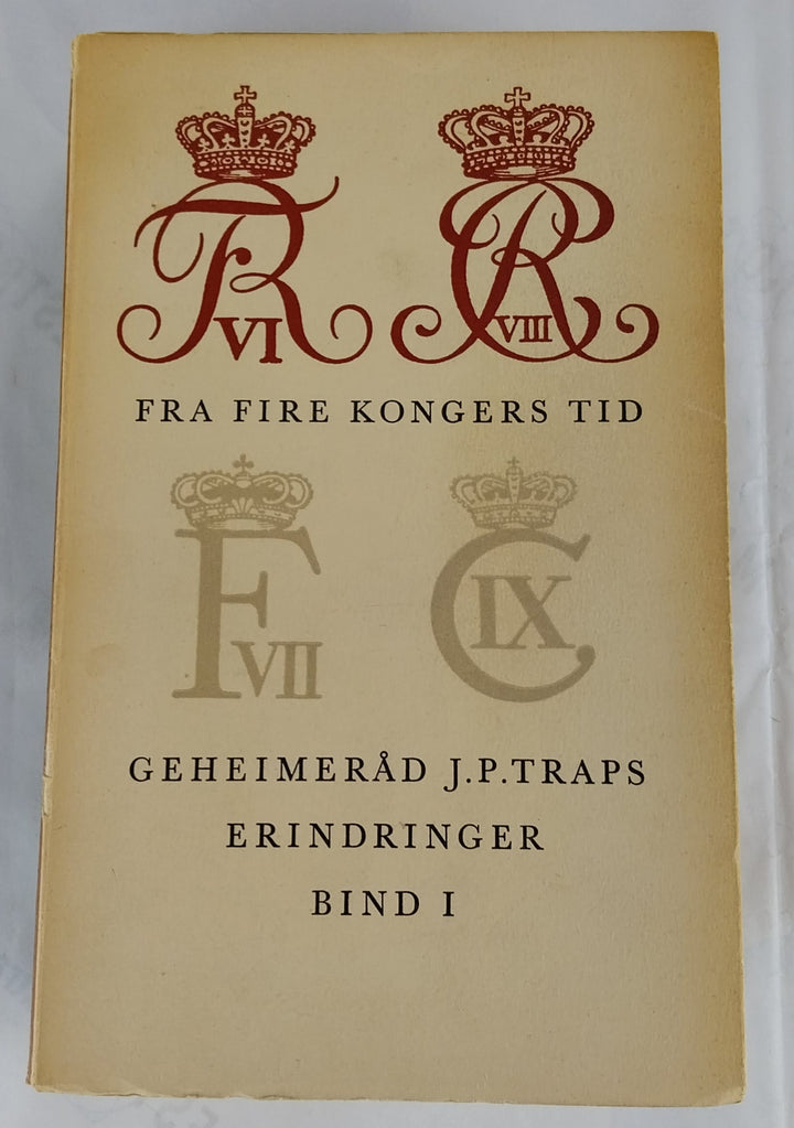 Fra fire Kongers Tid. Geheimeråd J. P. Traps Erindringer.