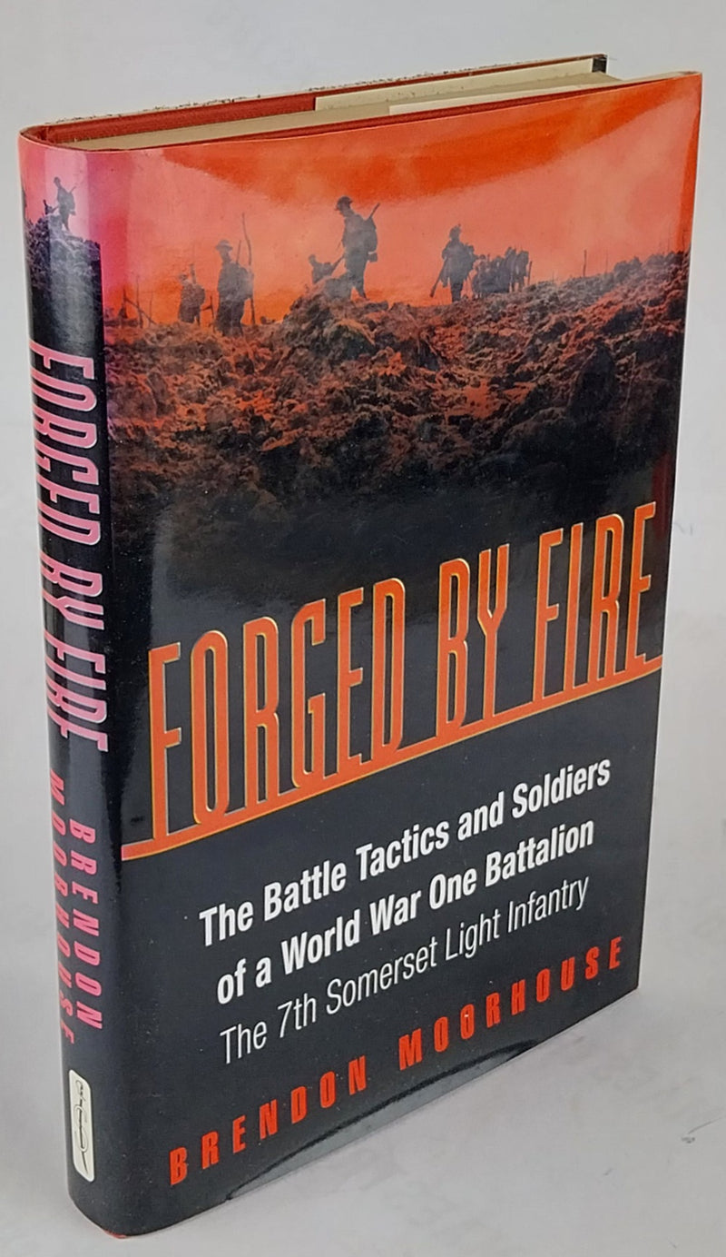 Forged by Fire: The Battle Tactics and Soldiers of a WWI Battalion: The 7th Somerset Light Infantry