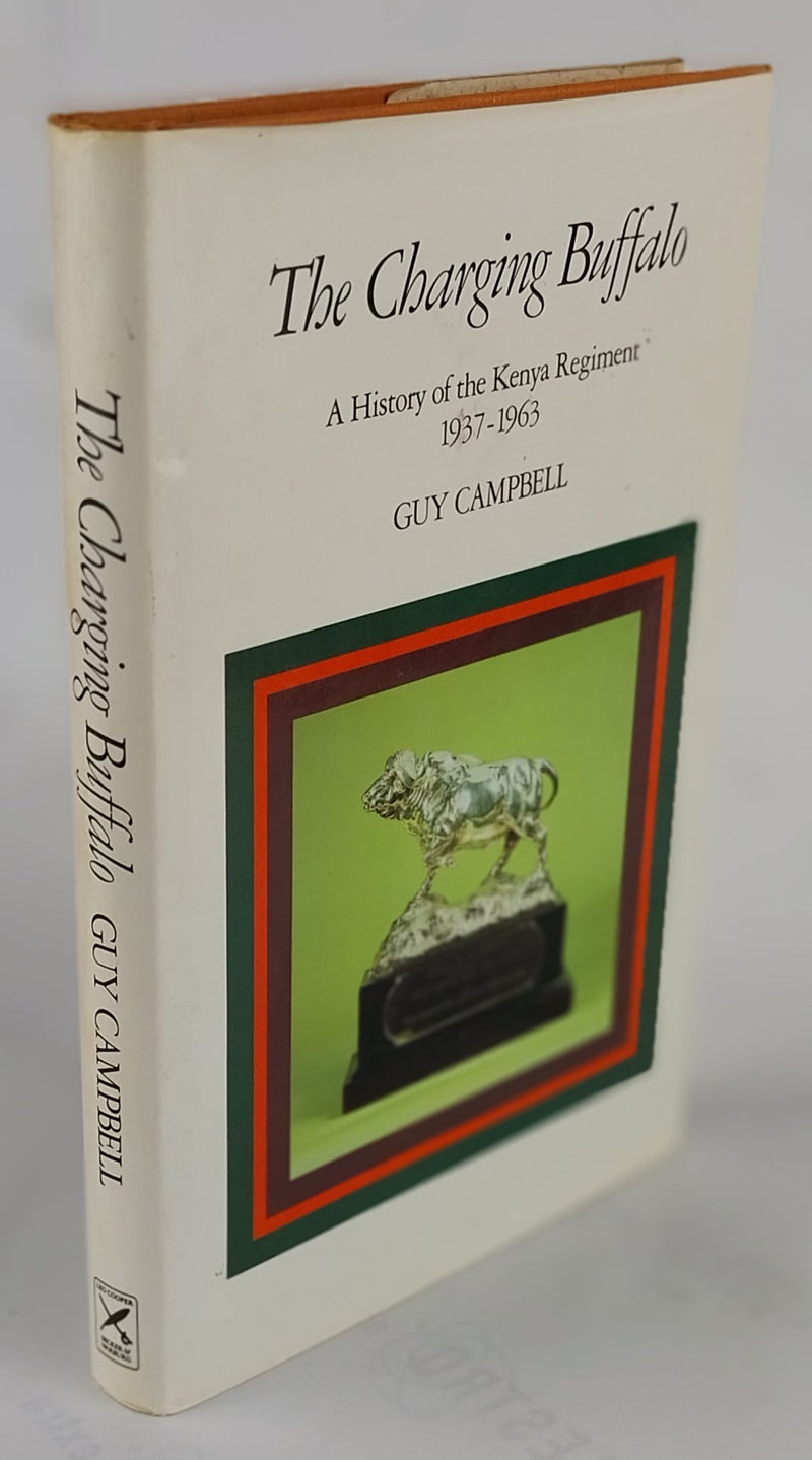 The Charging Buffalo. A History of the Kenya Regiment 1937-1963