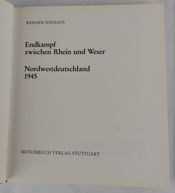 Endkampf zwischen Rhein und Weser. Nordwestdeutschland 1945.