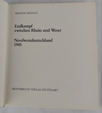 Endkampf zwischen Rhein und Weser. Nordwestdeutschland 1945.