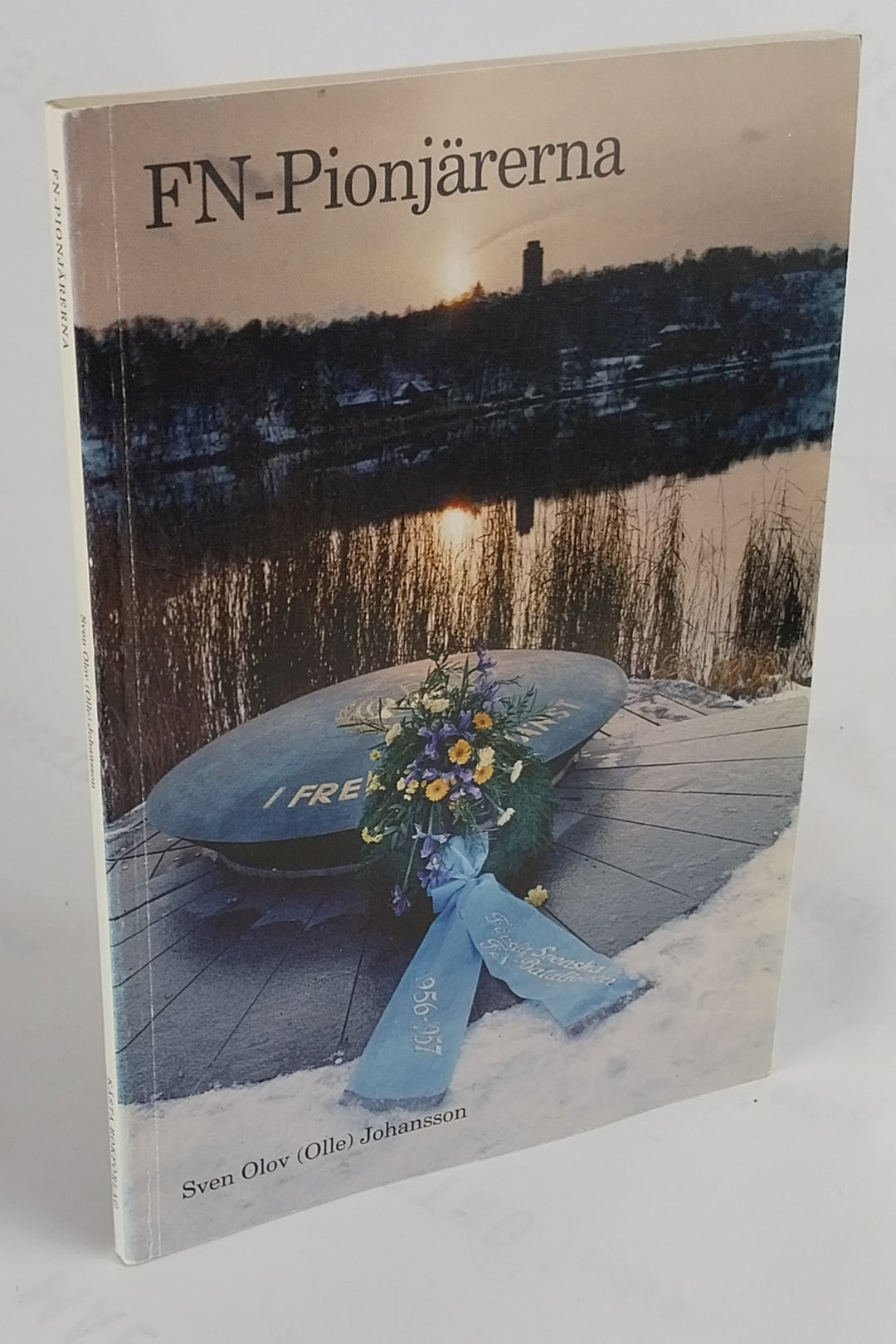 FN-pionjärerna. En berättelse om den svenska Suezbataljjonen 1956-57.