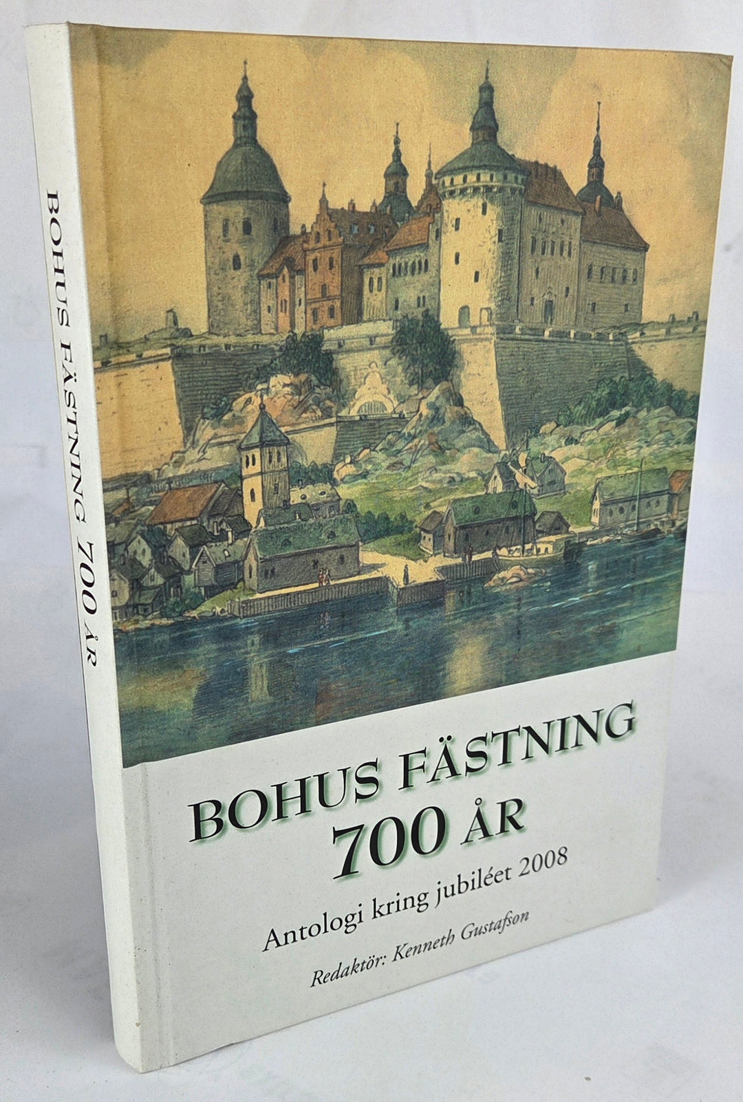 Bohus Fästning 700 år. Antologi kring jubiléet 2008