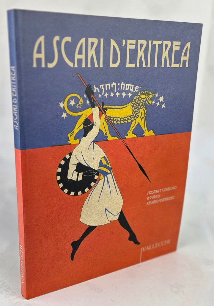 Ascari d’Eritrea. Volontari eritrei nelle Forze armate italiane. 1889-1941