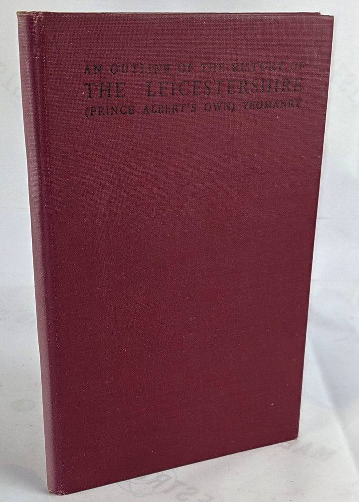 An Outline Of The History Of The Leicestershire (Prince Albert's Own) Yeomanry