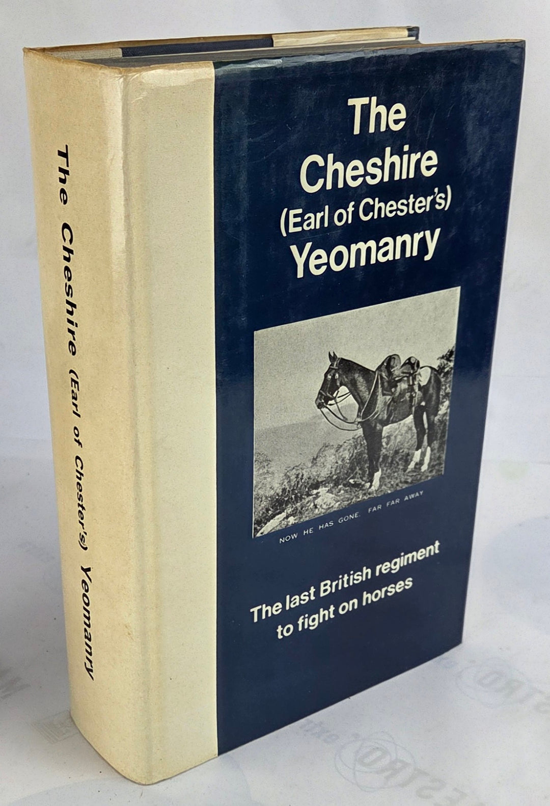 The Cheshire (Earl of Chester's) Yeomanry 1898-1967. The last regiment to fight on horses.