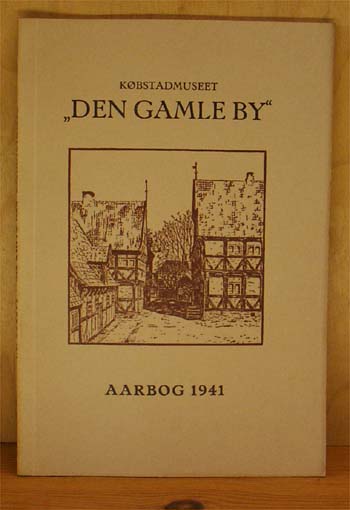 Købstadmuseet Den Gamle By. Årbog 1941