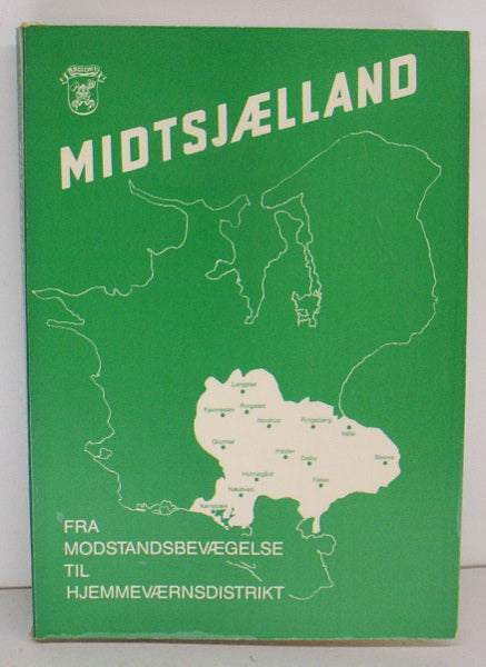 Midtsjælland. Fra Modstandsbevægelse til Hjemmeværnsdistrikt