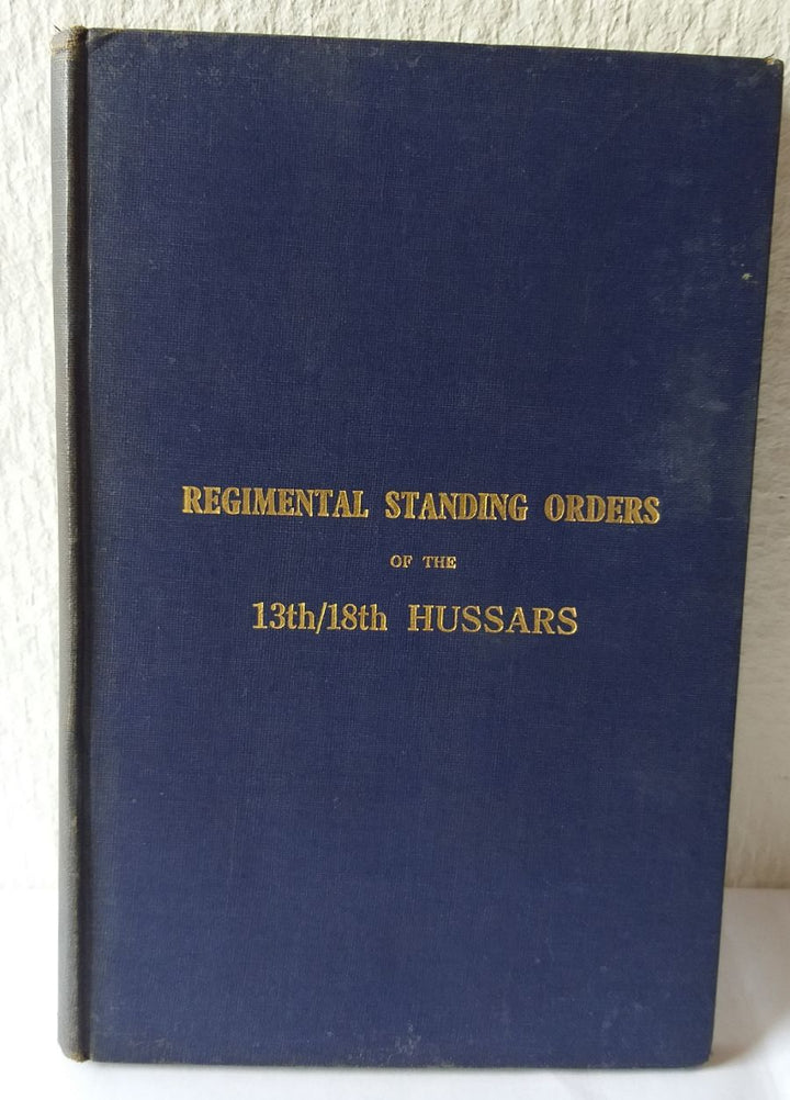 The Regimental Standing Orders of the 13th/18th Hussars