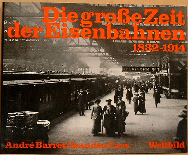 Die grosse Zeit der Eisenbahnen 1832-1914