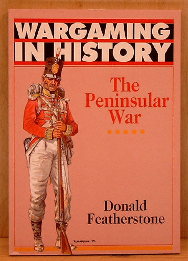 The Peninsular War. Wargaming in History.